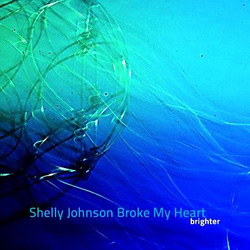 Shelly Johnson Broke my Heart Brighter